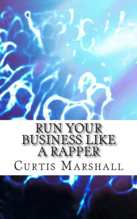 Run Your Business Like a Rapper: A Look at the Business Strategies of 20 Top Rappers