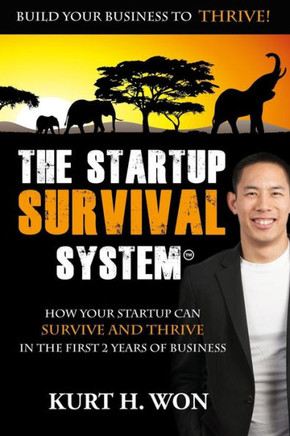 The Startup Survival System?: How Your Startup Can Survive and Thrive In The First 2 Years of Business