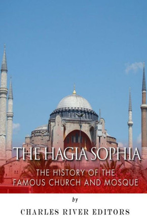 The Hagia Sophia: The History of the Famous Church and Mosque