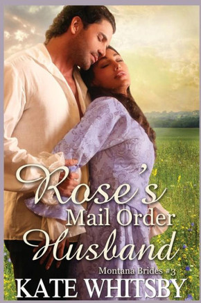 Rose's Mail Order Husband: A Clean Historical Mail Order Bride Story