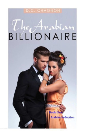 The Arabian Billionaire, Book One: Arabian Seduction