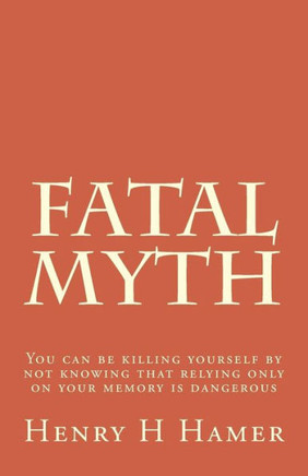 Fatal Myth: You can be killing yourself by not knowing that relying only on your memory is dangerous