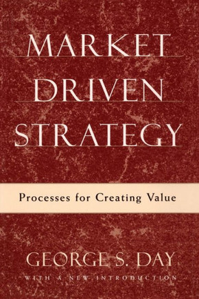 Market Driven Strategy: Processes for Creating Value