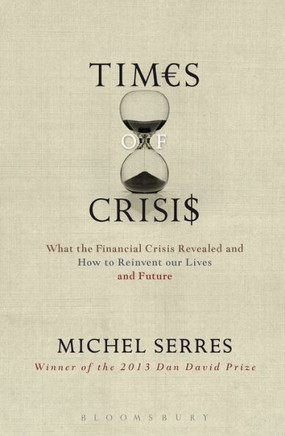 Times of Crisis: What the Financial Crisis Revealed and How to Reinvent Our Lives and Future