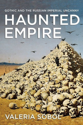 Haunted Empire: Gothic and the Russian Imperial Uncanny