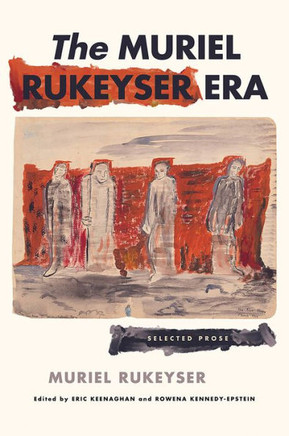 The Muriel Rukeyser Era: Selected Prose : 9781501771743