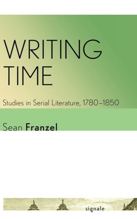 Writing Time: Studies in Serial Literature, 1780-1850 : 9781501772443