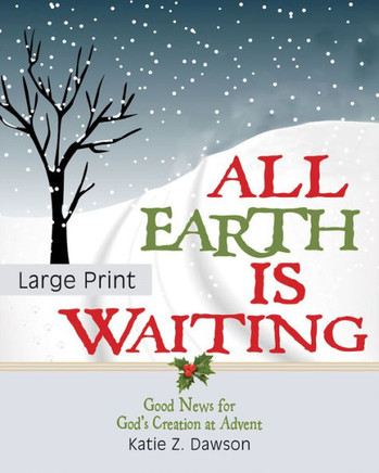 All Earth Is Waiting [Large Print]: Good News for God's Creation at Advent