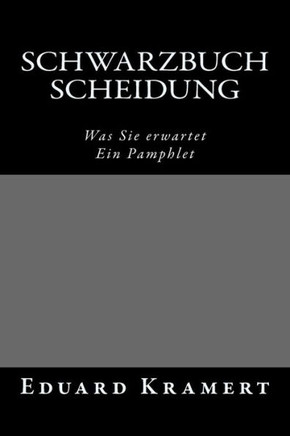 Schwarzbuch Scheidung: Was Sie erwartet. Ein Pamphlet.