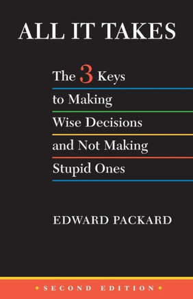 All It Takes: The 3 Keys to Making Wise Decisions and Not Making Stupid Ones