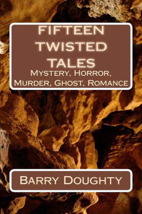 Fifteen twisted Tales: Fifteen short stories from the feel-good to the macarbre