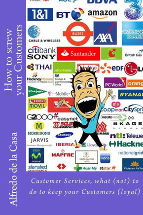 How to screw your Customers: Customer Services, what (not) to do to keep your Customers (loyal)