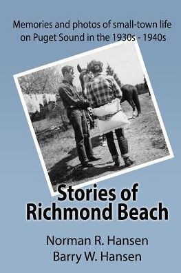 Stories of Richmond Beach: Growing up in Richmond Beach on Puget Sound in the 1930's and 40's