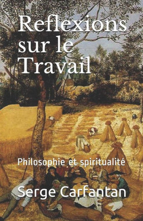 Reflexions Sur Le Travail: Philosophie Et Spiritualit??,Carfantan