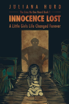 Innocence Lost: A Little Girl's Life Changed Forever