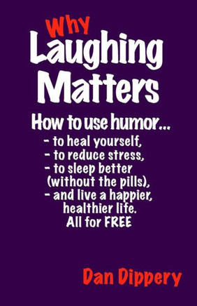 Why Laughing Matters: How to use humor...to heal yourself, to reduce stress, to sleep better (without the pills) and live a happier, healthi