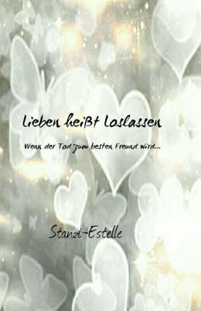 Lieben heiEt Loslassen: Wenn der Tod zum besten Freund wird...