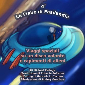 Le Fiabe di Fasilandia - 4: Viaggi spaziali su un disco volante e rapimenti di alieni