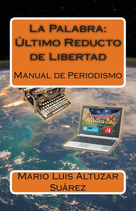 La Palabra: Ultimo Reducto de Libertad: Manual de Periodismo : 9781502418944
