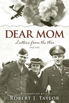 Dear Mom: Letters from the War, 1942-1945