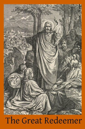 The Great Redeemer: A Course of Sermons on the Passion and Death of Christ