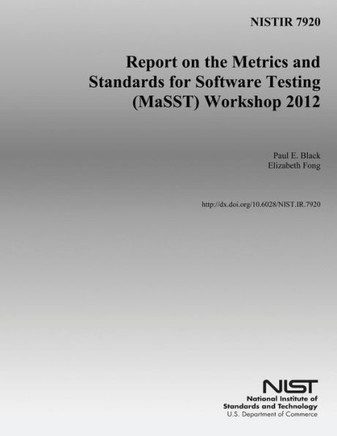 Nistir 7920: Report on the Metrics and Standards for Software Testing (MaSST) Workshop 2012