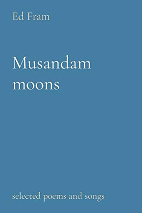 Musandam moons: selected poems and songs