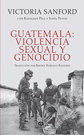 Guatemala: Violencia Sexual Y Genocidio (Spanish Edition)