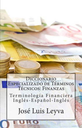 Diccionario Especializado de Terminos Tecnicos: Finanzas: TerminologNa Financiera Ingles-Espacol-Ingles