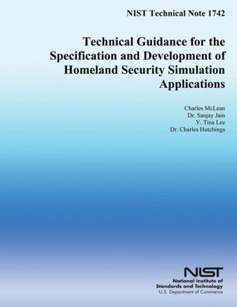 NIST Technical Note 1742: Technical Guidance for the Specification and Development of Homeland Security Simulation Applications