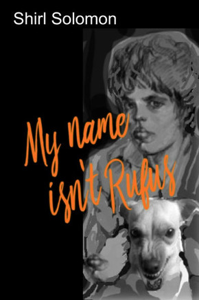 My Name Isn't Rufus: A Boy's Struggle for A Father's Love