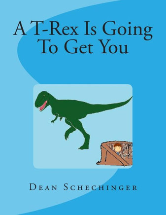 A T-Rex Is Going To Get You