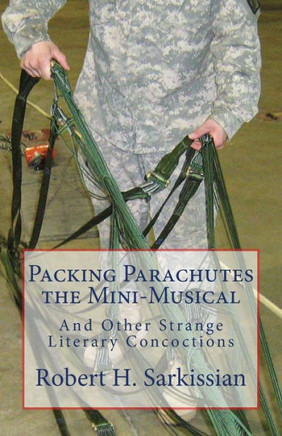 Packing Parachutes the Mini-Musical: And Other Strange Literary Concoctions
