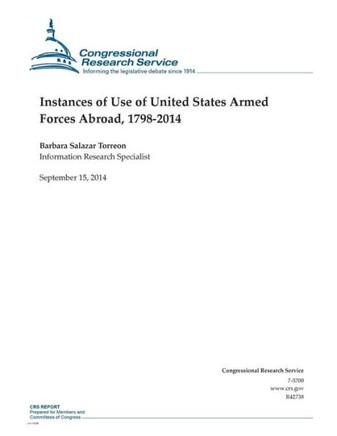 Instances of Use of United States Armed Forces Abroad, 1798-2014 : 9781502506122