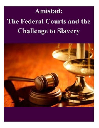 Amistad: The Federal Courts and the Challenge to Slavery