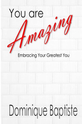 You are Amazing: Embracing Your Greatest You!