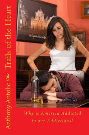 Trails of the Heart: Why is America Addicted to our Addictions?
