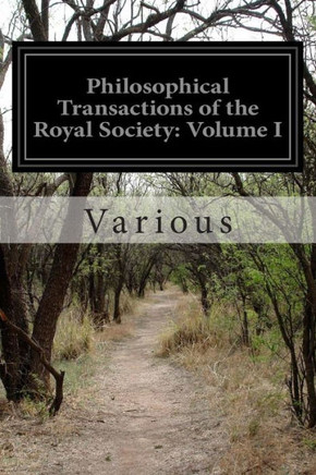 Philosophical Transactions of the Royal Society: Volume I