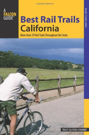 Best Rail Trails California: More Than 70 Rail Trails Throughout The State (Best Rail Trails Series)