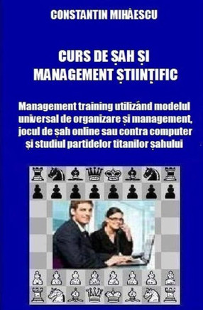 Curs de Sah Si Management Stiintific: Management Training Utilizand Modelul Universal de Organizare Si Management, Jocul de Sah Online Sau Contra Calc