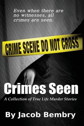 Crimes Seen: A Collection of True Life Murder Stories