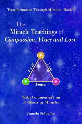 The Miracle Teachings of Compassion, Peace and Love: With Commentary on A Course in Miracles