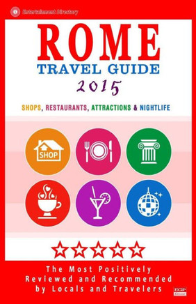 Rome Travel Guide 2015: Shops, Restaurants, Attractions & Nightlife in Rome, Italy (City Travel Guide 2015)