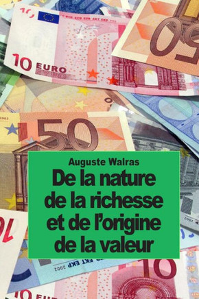 De la nature de la richesse et de l'origine de la valeur: augment??de notes inidites de Jean-Baptiste Say
