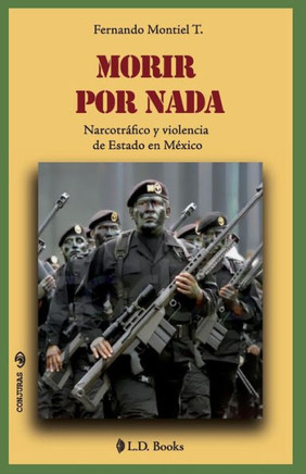 Morir por nada: Narcotrafico y violencia de Estado en Mexico