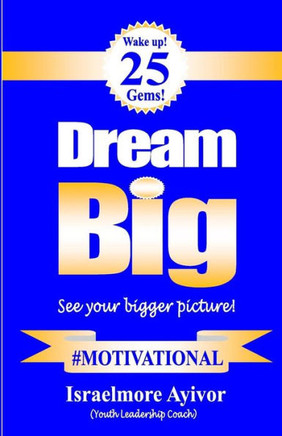 Dream big!: See your bigger picture!