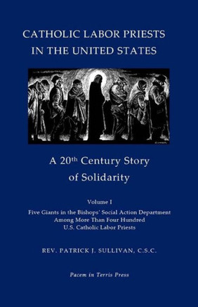 Catholic Labor Priests in the United States: A 20th Century Story of Solidarity