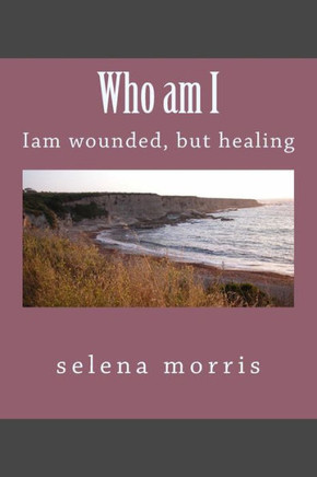 Who am I: iam a wounded, but healing
