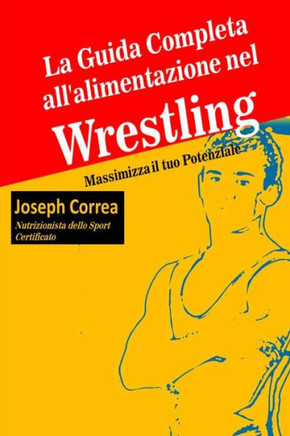 La Guida Completa all'alimentazione nel Wrestling: Massimizza il tuo Potenziale