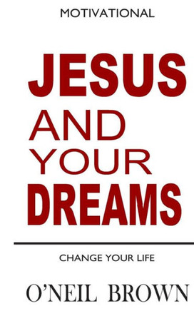 Jesus and Your Dreams: Change Your Life